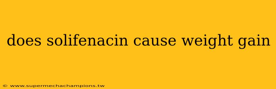 does solifenacin cause weight gain