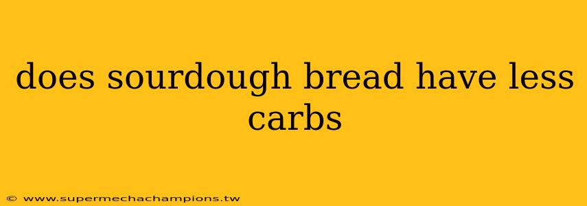 does sourdough bread have less carbs