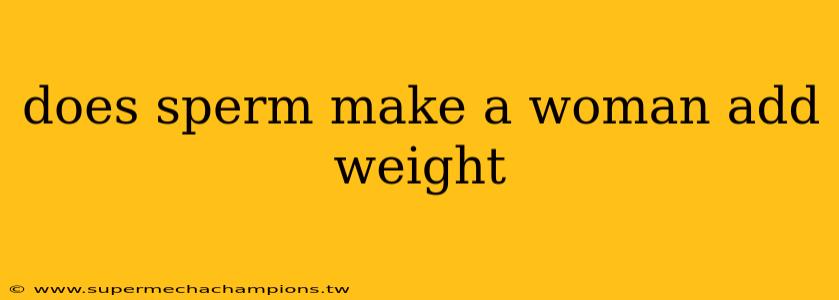 does sperm make a woman add weight