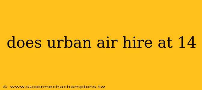 does urban air hire at 14