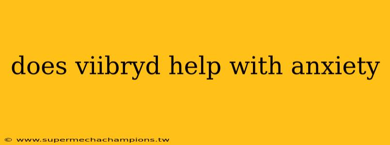 does viibryd help with anxiety