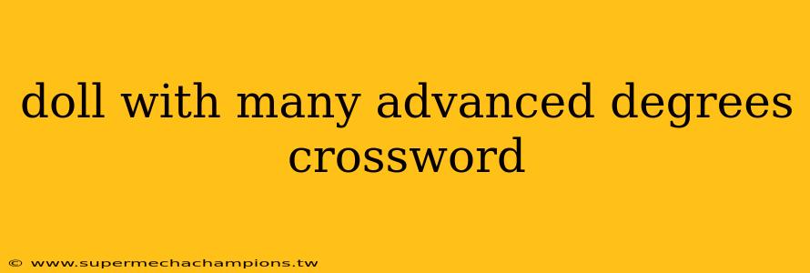 doll with many advanced degrees crossword