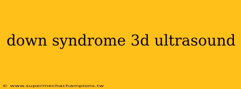 down syndrome 3d ultrasound