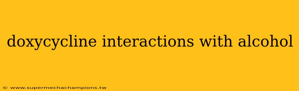 doxycycline interactions with alcohol