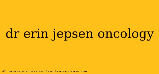 dr erin jepsen oncology