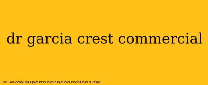 dr garcia crest commercial
