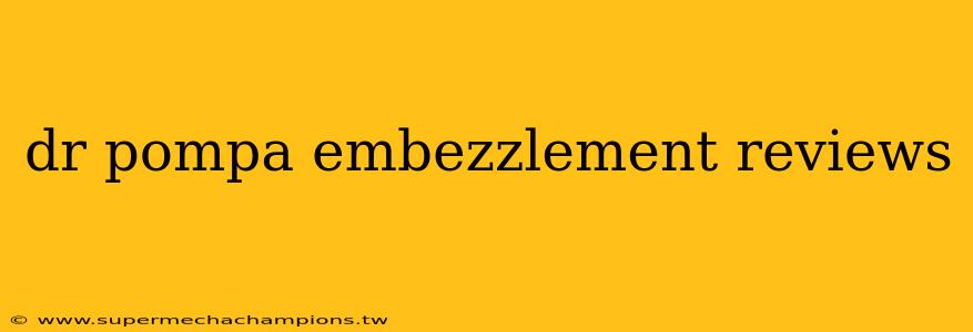 dr pompa embezzlement reviews