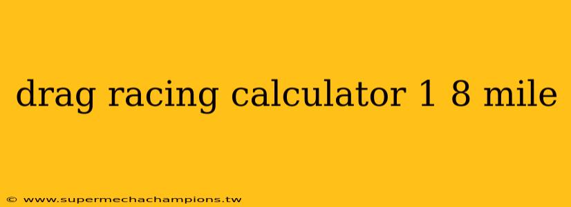 drag racing calculator 1 8 mile