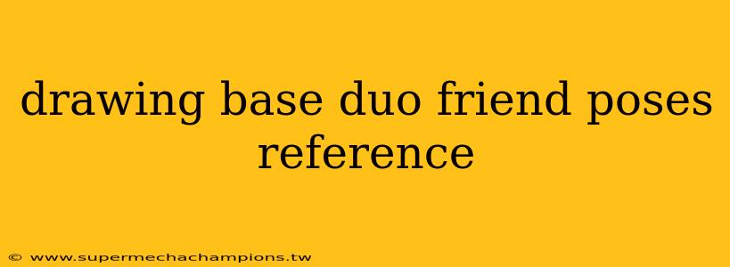 drawing base duo friend poses reference