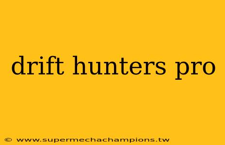 drift hunters pro