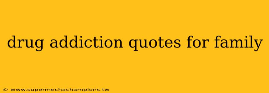 drug addiction quotes for family