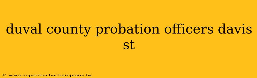 duval county probation officers davis st
