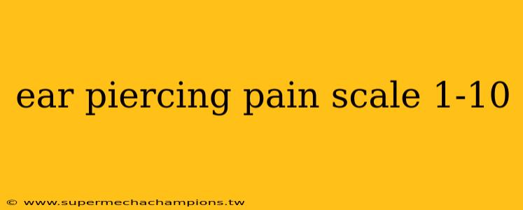 ear piercing pain scale 1-10