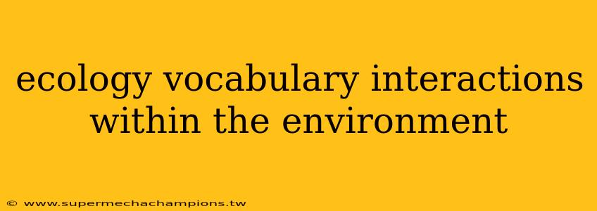 ecology vocabulary interactions within the environment