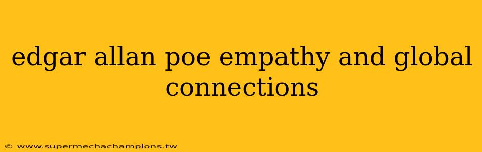 edgar allan poe empathy and global connections