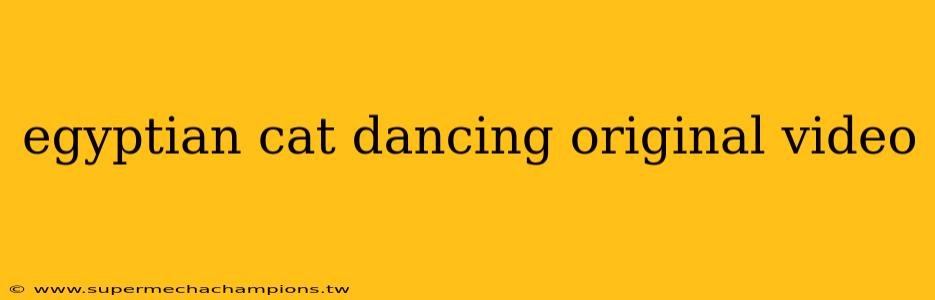 egyptian cat dancing original video