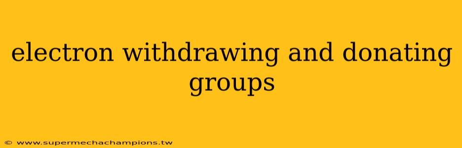 electron withdrawing and donating groups