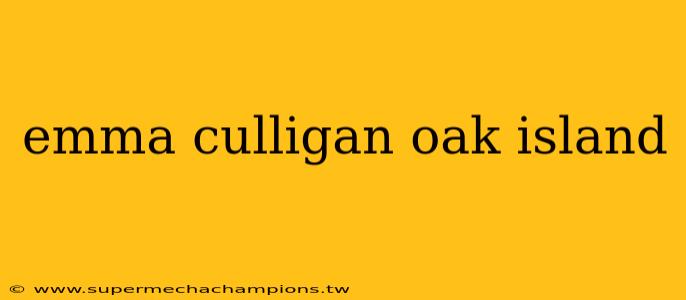emma culligan oak island