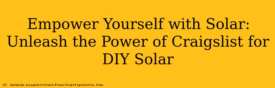 Empower Yourself with Solar: Unleash the Power of Craigslist for DIY Solar