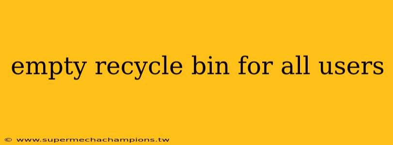 empty recycle bin for all users