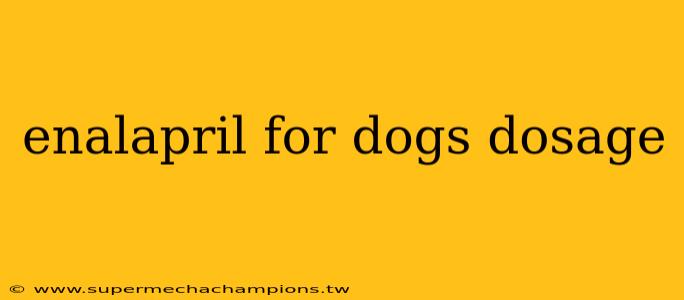enalapril for dogs dosage