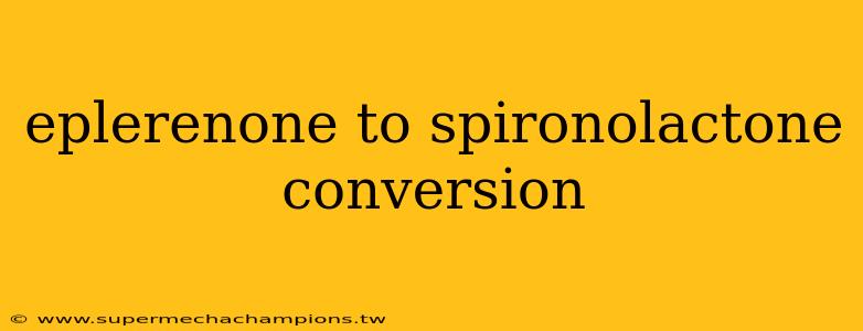 eplerenone to spironolactone conversion