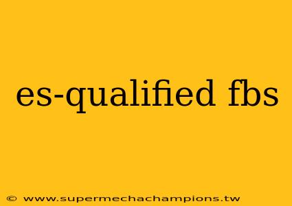 es-qualified fbs
