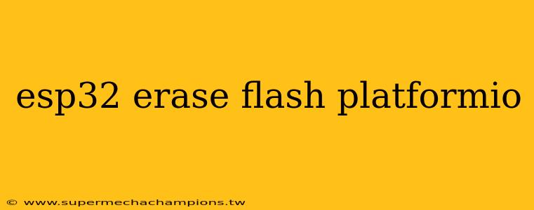 esp32 erase flash platformio