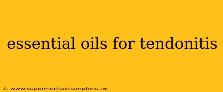 essential oils for tendonitis