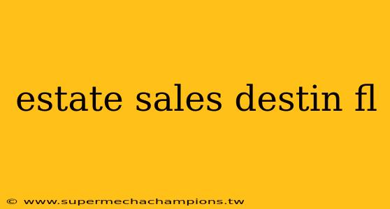 estate sales destin fl