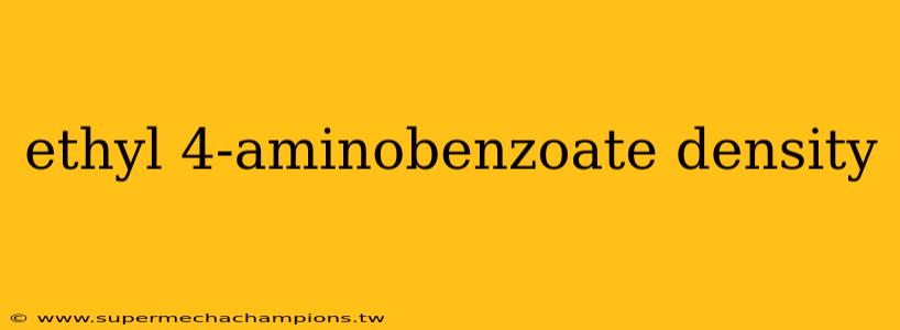 ethyl 4-aminobenzoate density