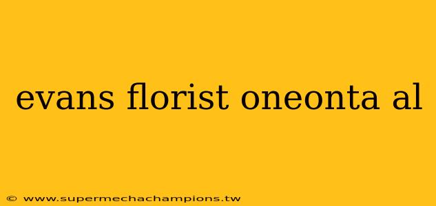 evans florist oneonta al