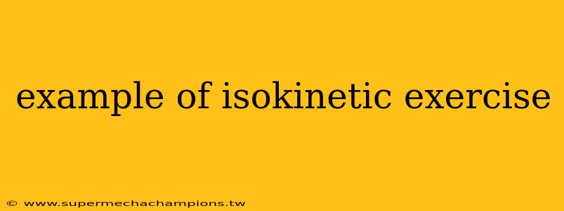 example of isokinetic exercise