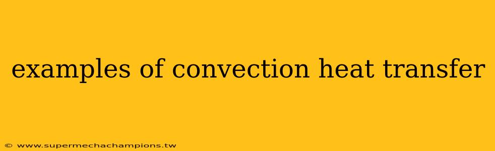 examples of convection heat transfer