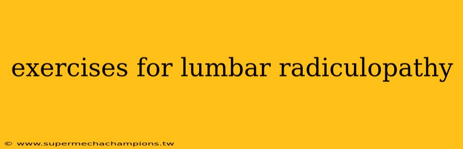 exercises for lumbar radiculopathy