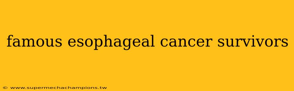 famous esophageal cancer survivors