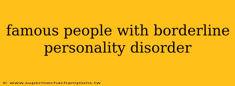 famous people with borderline personality disorder