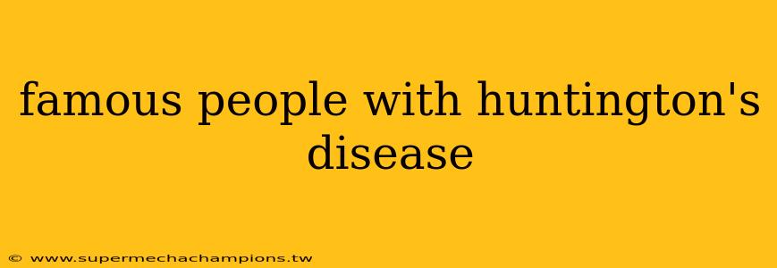 famous people with huntington's disease