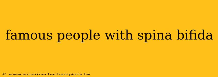 famous people with spina bifida