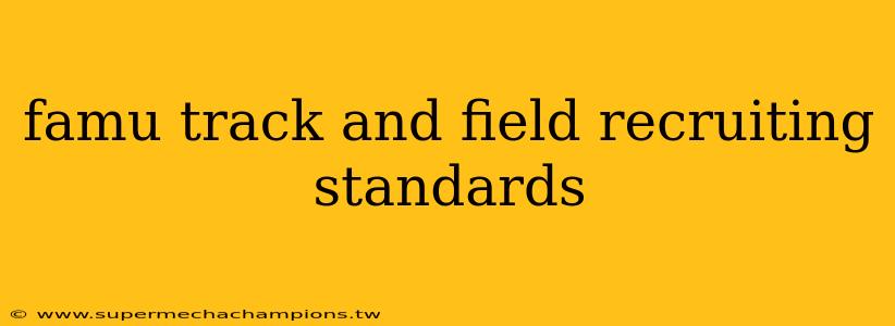 famu track and field recruiting standards