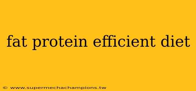 fat protein efficient diet