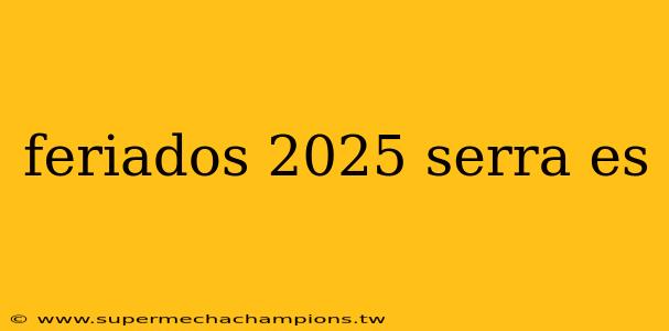 feriados 2025 serra es