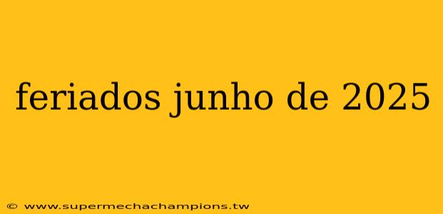 feriados junho de 2025