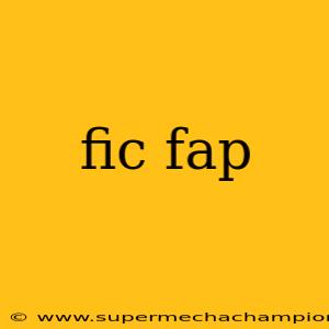 fic fap