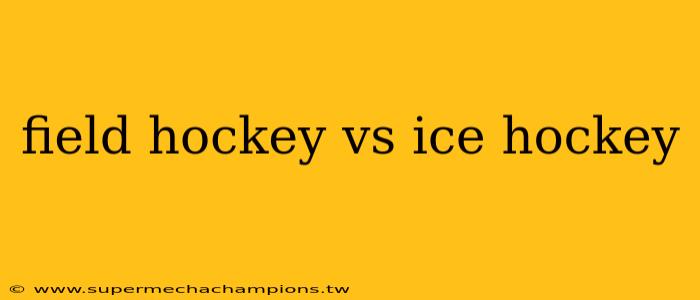 field hockey vs ice hockey