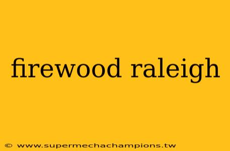 firewood raleigh