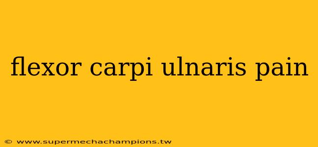 flexor carpi ulnaris pain