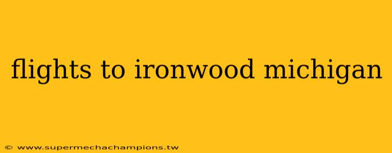 flights to ironwood michigan