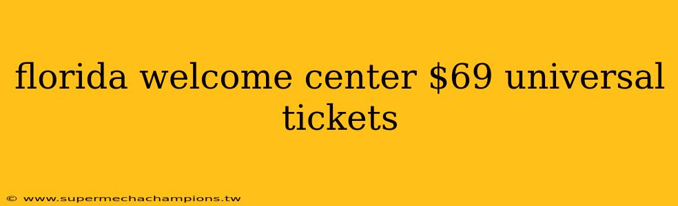 florida welcome center $69 universal tickets