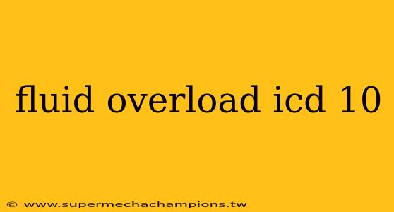 fluid overload icd 10